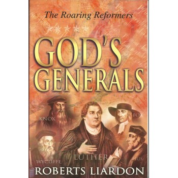 God`s Generals: The Roaring Reformers by Roberts Liardon